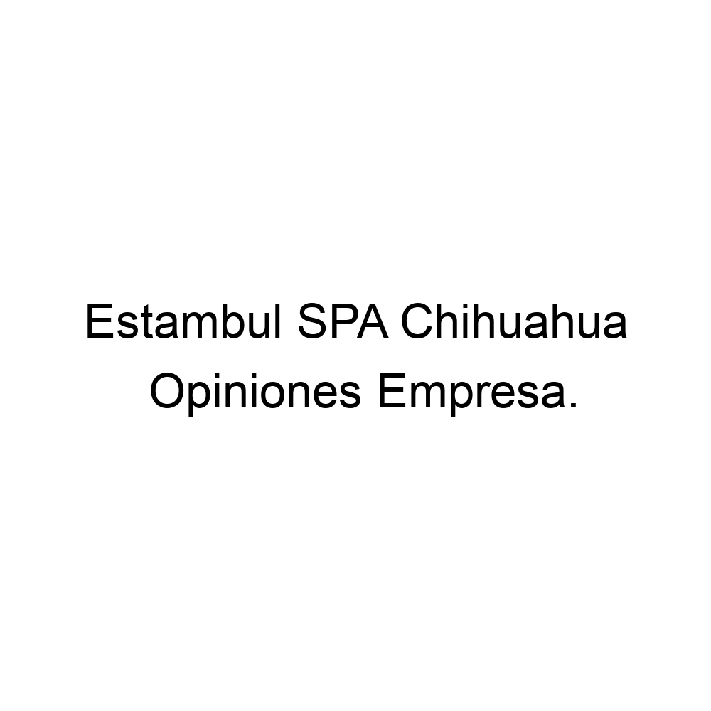 Opiniones Estambul SPA Chihuahua, ▷ 6563384677
