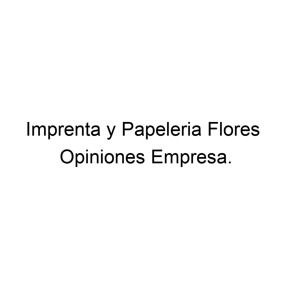 Opiniones Imprenta y Papeleria Flores, ▷ 528777732130