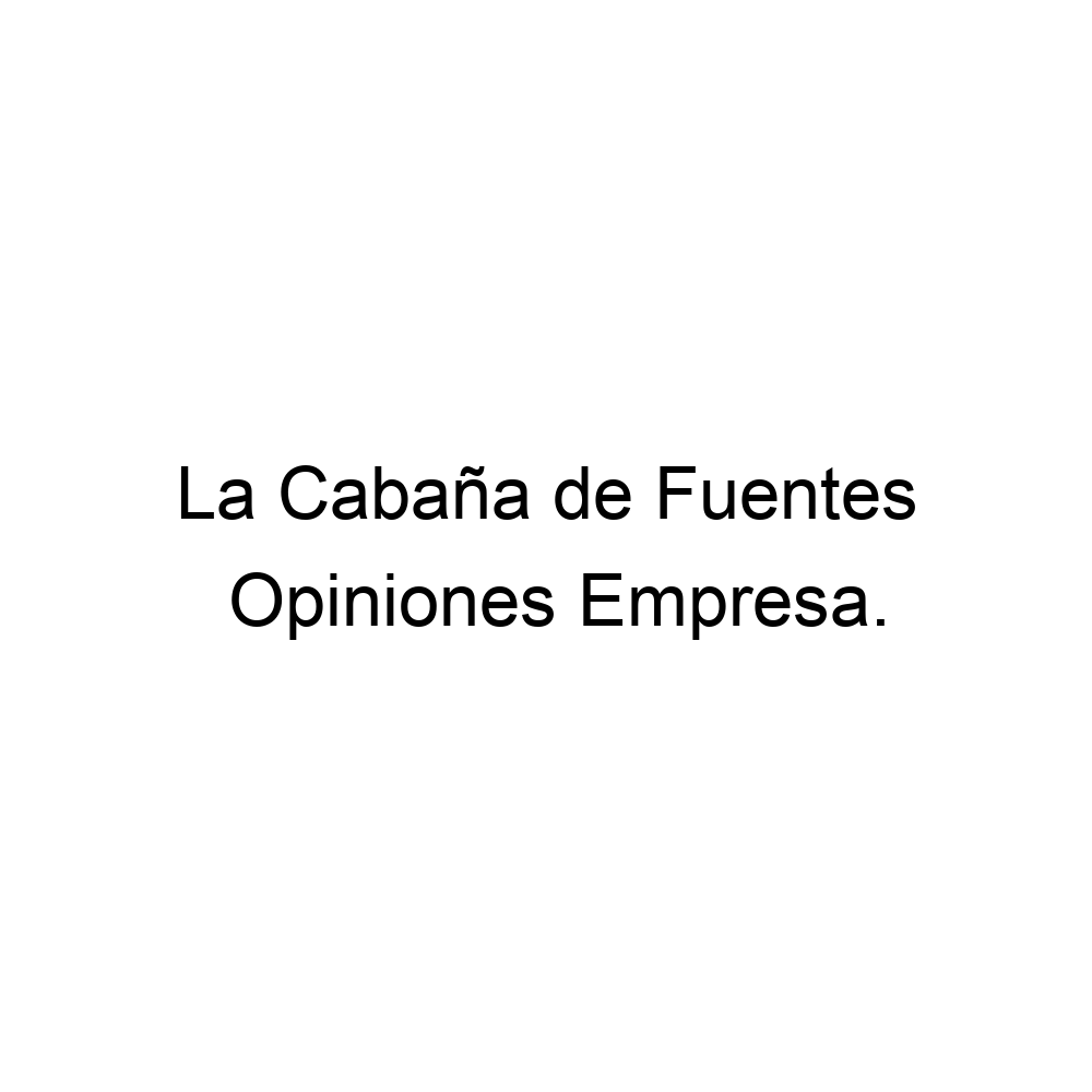 Opiniones La Cabaña de Fuentes, ▷