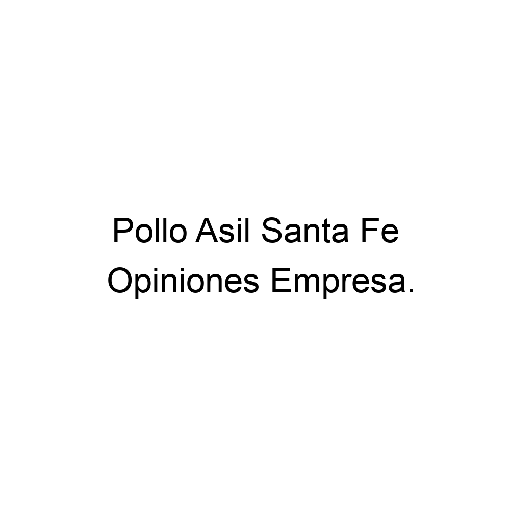 Opiniones Pollo Asil Santa Fe, ▷