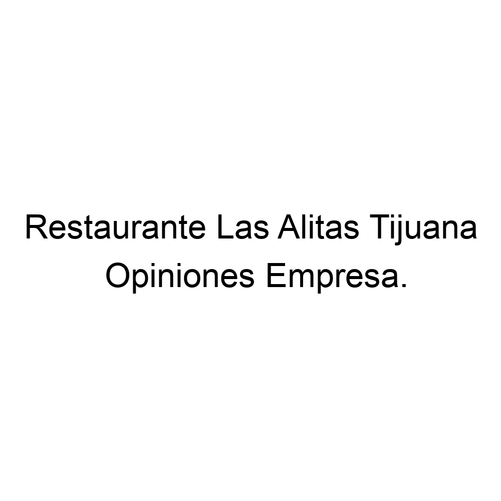 Opiniones Restaurante Las Alitas Tijuana, ▷